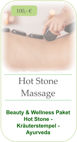 Hot Stone  Massage   Beauty & Wellness Paket Hot Stone - Kräuterstempel - Ayurveda 100,- €